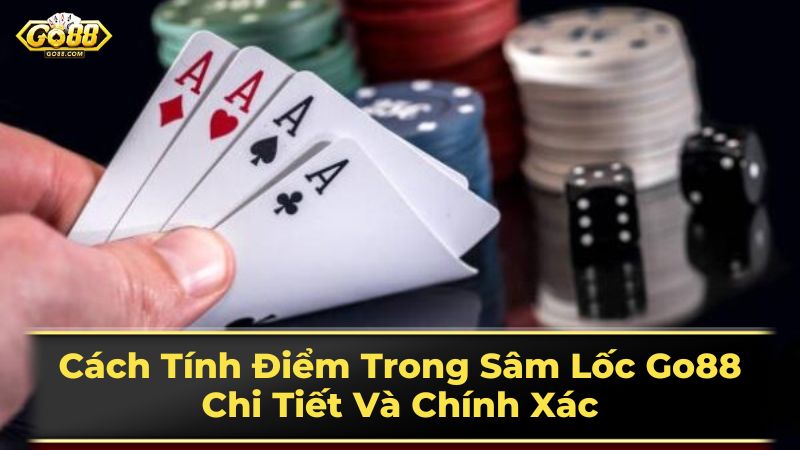 Cách Tính Điểm Trong Sâm Lốc Go88: Chi Tiết Và Chính Xác 3 Một Số Lưu Ý Khi Chơi Sâm Lốc