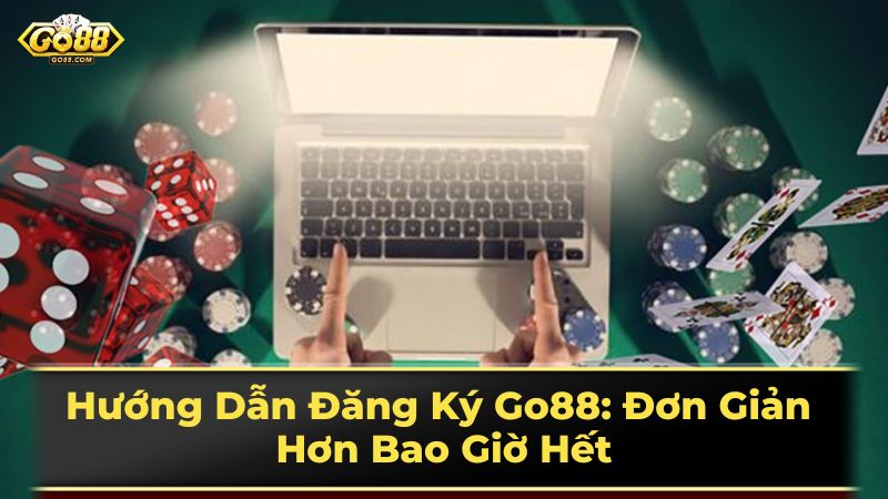 Hướng Dẫn Đăng Ký Go88: Đơn Giản Hơn Bao Giờ Hết 1 Các bước đăng ký Go88