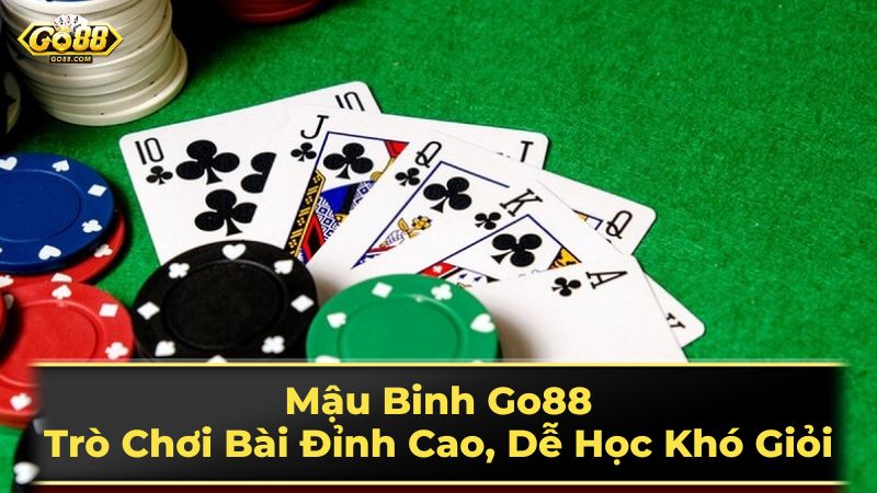 Mậu Binh Go88: Trò Chơi Bài Đỉnh Cao, Dễ Học Khó Giỏi 3 Chiến thuật chơi Mậu Binh