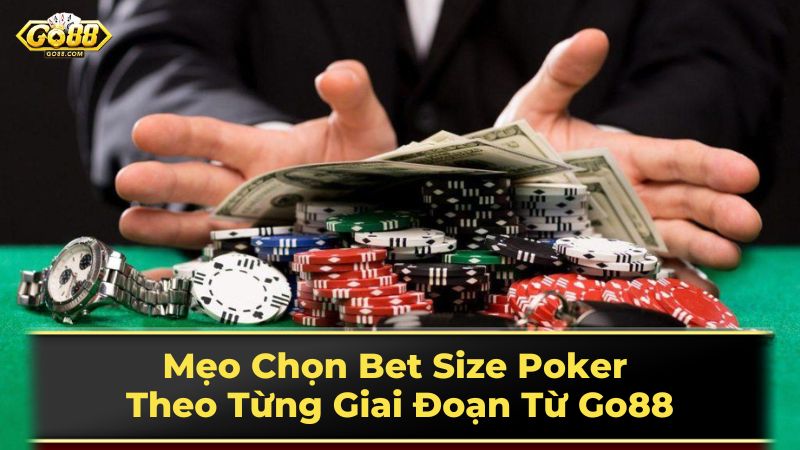 Mẹo Chọn Bet Size Poker Theo Từng Giai Đoạn Từ Go88 2 Các loại bet size phổ biến và cách sử dụng