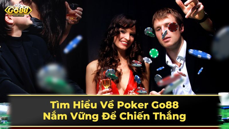 Tìm Hiểu Về Poker Go88: Nắm Vững Để Chiến Thắng 3 Mẹo Chơi Poker Cho Người Mới
